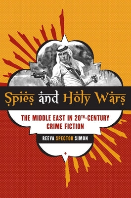 Spies and Holy Wars: The Middle East in 20th-Century Crime Fiction by Simon, Reeva Spector