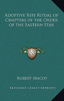 Adoptive Rite Ritual of Chapters of the Order of the Easternadoptive Rite Ritual of Chapters of the Order of the Eastern Star Star by Macoy, Robert