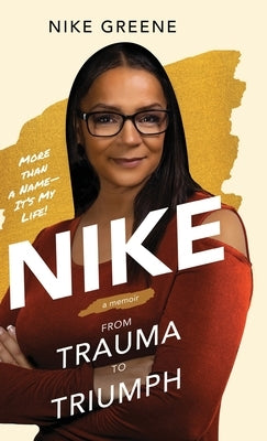 Nike, More Than a Name It's My Life: From Trauma to Triumph by Greene, Nike
