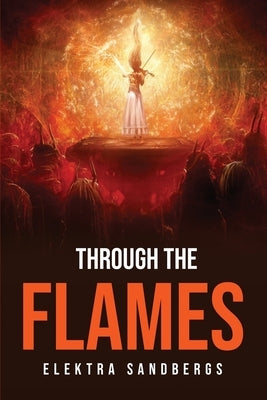 Through The Flames by Elektra Sandbergs