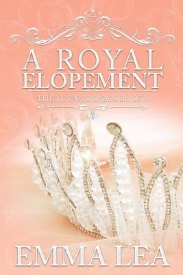 A Royal Elopement: The Young Royals Book 5 by Lea, Emma