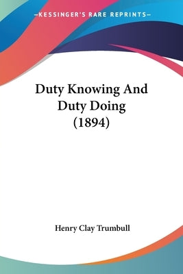 Duty Knowing and Duty Doing (1894) by Trumbull, Henry Clay