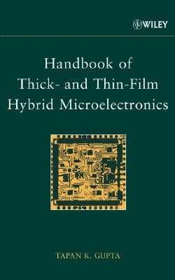 Handbook of Thick- And Thin-Film Hybrid Microelectronics by Gupta, Tapan K.