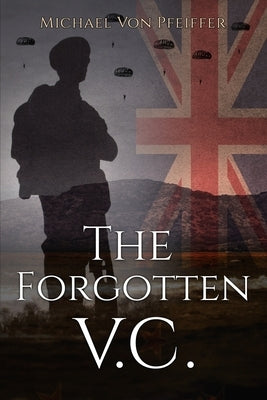 The Forgotten V.C. by Von Pfeiffer, Michael