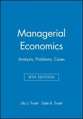 Managerial Economics: Analysis, Problems, Cases by Truett, Lila J.