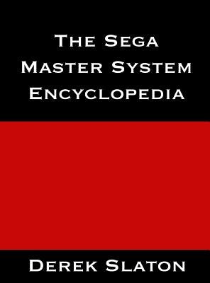The Sega Master System Encyclopedia by Slaton, Derek