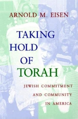 Taking Hold of Torah: Jewish Commitment and Community in America by Eisen, Arnold M.