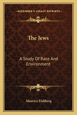 The Jews: A Study of Race and Environment by Fishberg, Maurice