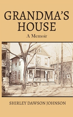 Grandma's House: A Memoir by Johnson, Shirley Dawson