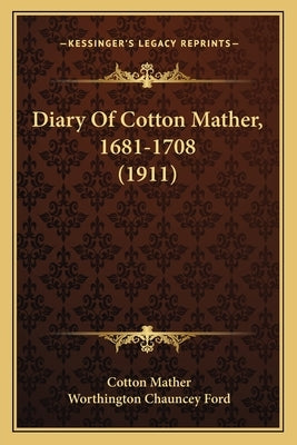 Diary Of Cotton Mather, 1681-1708 (1911) by Mather, Cotton