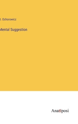 Mental Suggestion by Ochorowicz, J.