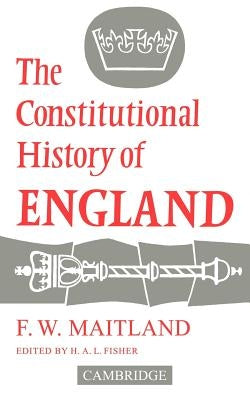 The Constitutional History of England by Maitland, Frederic William