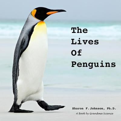 The Lives of Penguins by Johnson, Sharon F.