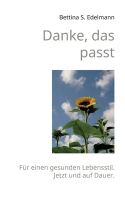 Danke, das passt: Für einen gesunden Lebensstil. Jetzt und auf Dauer. by Edelmann, Bettina S.