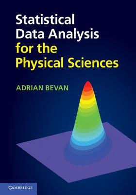 Statistical Data Analysis for the Physical Sciences by Bevan, Adrian