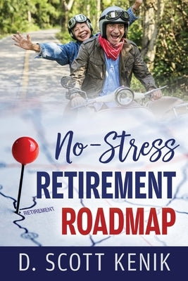 No-Stress Retirement Roadmap by Kenik, D. Scott