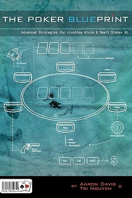 The Poker Blueprint: Advanced Strategies for Crushing Micro & Small Stakes NL by Davis, Aaron