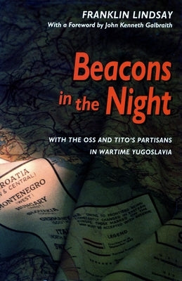 Beacons in the Night: With the OSS and Titoâ (Tm)S Partisans in Wartime Yugoslavia by Lindsay, Franklin