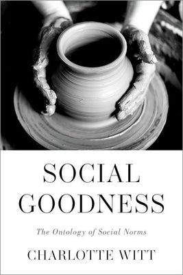 Social Goodness: The Ontology of Social Norms by Witt, Charlotte