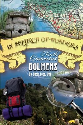 In Search of Wonders: North Caucasus Dolmens by Loza, Boris