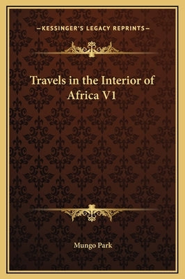 Travels in the Interior of Africa V1 by Park, Mungo