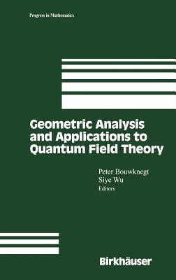 Geometric Analysis and Applications to Quantum Field Theory by Bouwknegt, Peter