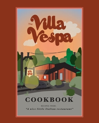 The Villa Vespa Cookbook: Recipes from a nice little Italian Restaurant by Vespa, Kimberly