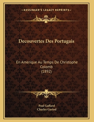 Decouvertes Des Portugais: En Amerique Au Temps De Christophe Colomb (1892) by Gaffarel, Paul