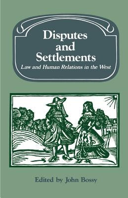 Disputes and Settlements: Law and Human Relations in the West by Roper, Lyndal