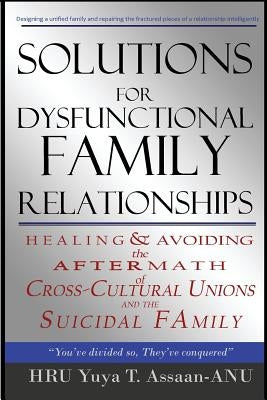 Solutions for Dysfunctional Family Relationships: Couples Counseling, Marriage Therapy, Crosscultural Psychology, Relationship Advice for lovers, Heal by Assaan-Anu, Yuya T.