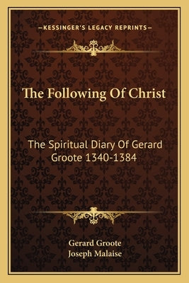 The Following of Christ: The Spiritual Diary of Gerard Groote 1340-1384 by Groote, Gerard