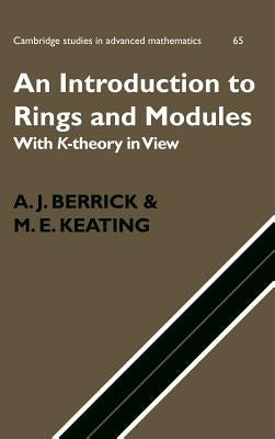 An Introduction to Rings and Modules: With K-Theory in View by Berrick, A. J.