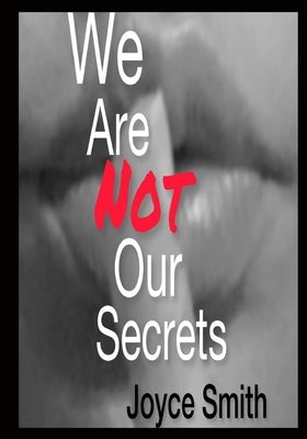 We Are Not Our Secrets by Smith, Joyce