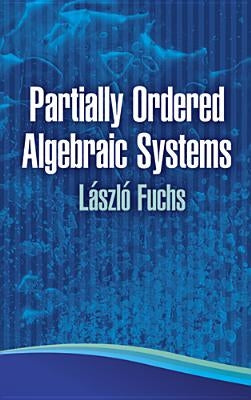 Partially Ordered Algebraic Systems by Fuchs, Laszlo