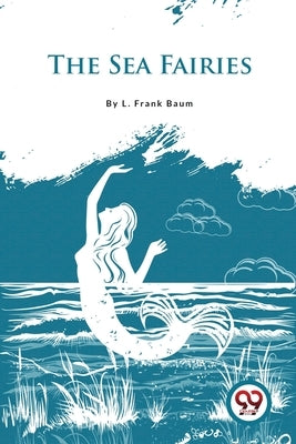 The Sea Fairies by Baum, L. Frank