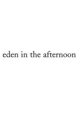 Eden in the Afternoon by Castillo, Elaine