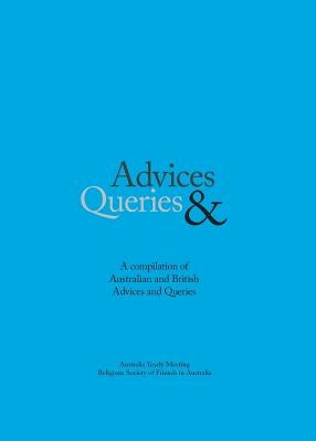 Advice & Queries: a compilation of Australian and British advices and queries by Religious Society of Friends (Quakers)