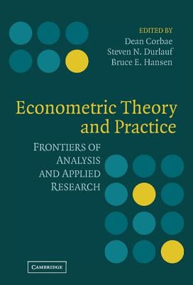 Econometric Theory and Practice: Frontiers of Analysis and Applied Research by Corbae, Dean