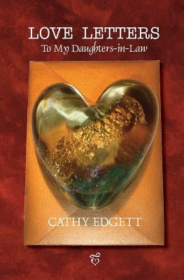 Love Letters to My Daughters-In-Law by Edgett, Cathy