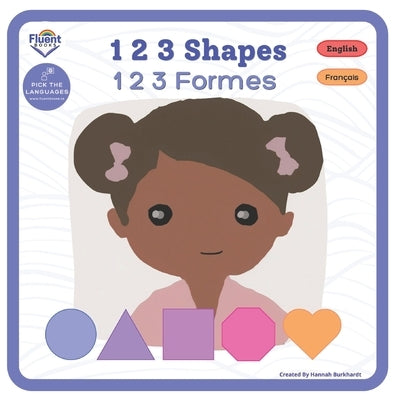 1 2 3 Shapes - 1 2 3 Formes: Bilingual French-English Book, Livre bilingue français-anglais by Burkhardt, Hannah