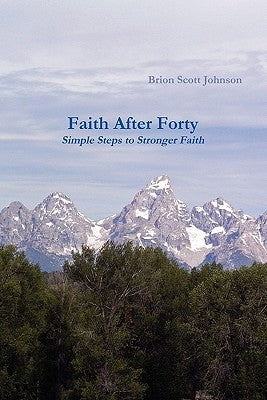 Faith After Forty by Johnson, Brion