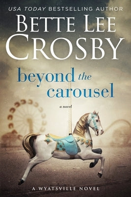 Beyond the Carousel: Family Saga (A Wyattsville Novel Book 5) by Crosby, Bette Lee