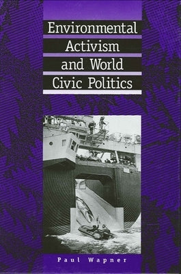Environmental Activism and World Civic Politics by Wapner, Paul
