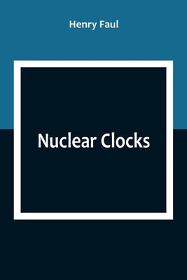 Nuclear Clocks by Faul, Henry