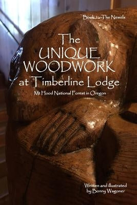 The Unique Woodwork at Timberline Lodge by Wagoner, Bonny