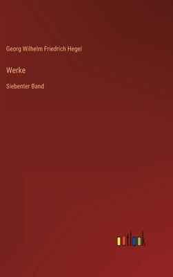 Werke: Siebenter Band by Hegel, Georg Wilhelm Friedrich