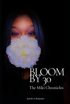 Bloom by 30: The Miki Chronicles by Benjamin, Janeth a.
