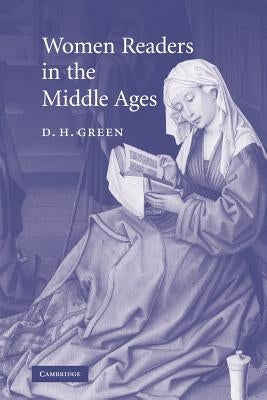 Women Readers in the Middle Ages by Green, D. H.