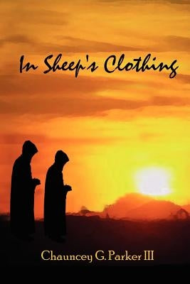 In Sheep's Clothing by Parker, Chauncey G., III