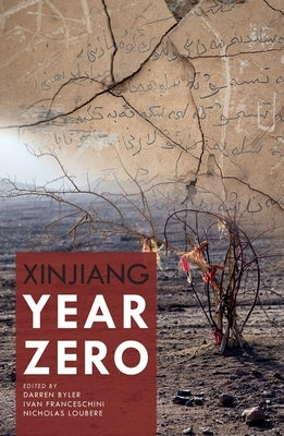 Xinjiang Year Zero by Byler, Darren